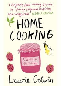 Home Cooking : A Writer in the Kitchen - Laurie Colwin, Penguin Books Ltd 1