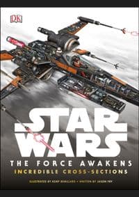 Star Wars: the Force Awakens Incredible Cross Sections - Jason Fry, Dorling Kindersley Ltd