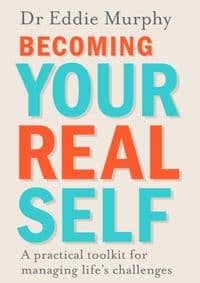 Becoming Your Real Self : A Practical Toolkit for Managing Lifes Challenges - Dr Eddie Murphy, Penguin Books Ltd 1