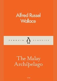 The Malay Archipelago - Alfred Russel Wallace, Penguin Classics 1