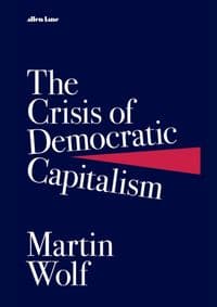 The Crisis of Democratic Capitalism - Martin Wolf, Allen Lane