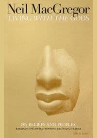 Living with the Gods : On Beliefs and Pe - Neil MacGregor, Allen Lane