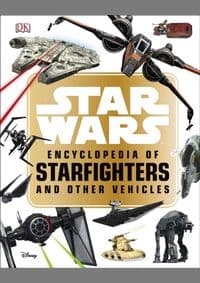 Star Wars Encyclopedia of Starfighters and Other Vehicles - Landry Q. Walker, DK Children