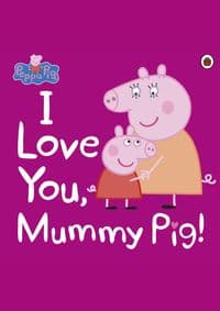 Peppa Pig: I Love You, Mummy Pig - autor neuvedený 1