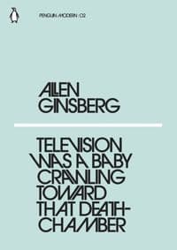 Television Was a Baby Crawling Toward That Deathchamber - Allen Ginsberg, Penguin Classics 1