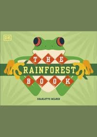 The Rainforest Book - Charlotte Milner, Dorling Kindersley Ltd 1