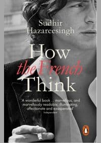 How the French Think : An Affectionate Portrait of an Intellectual People - Sudhir Hazareesingh, Penguin Books Ltd