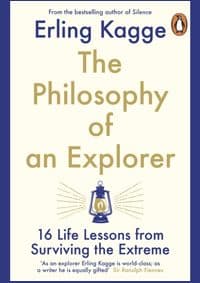 The Philosophy of an Explorer : 16 Life-lessons from Surviving the Extreme - Erling Kagge, Penguin Books Ltd 1