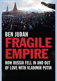 Fragile Empire - Ben Judah, Yale University Press 1