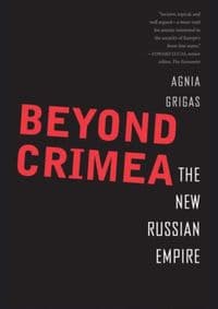 Beyond Crimea - Agnia Grigas, Yale University Press