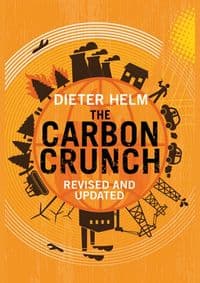 Carbon Crunch: How Were Getting Climate Change Wrong - and How to Fix it - Dieter Helm, Yale University Press 1