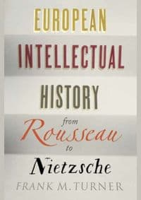 European Intellectual History from Rousseau to Nietzsche - Frank M. Turner, Yale University Press