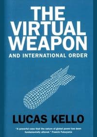 Virtual Weapon and International Order - Lucas Kello, Yale University Press
