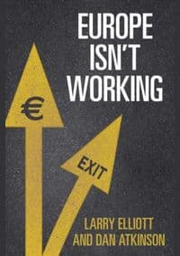 Europe isnt Working - Larry Elliott, Dan Atkinson, Yale University Press 1