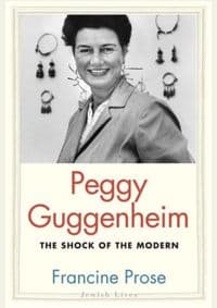 Peggy Guggenheim: The Shock of the Modern - Francine Prose, Yale University Press 1