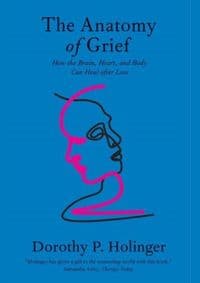 The Anatomy of Grief - Dorothy P. Holinger, Yale University Press 1