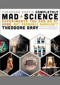 Theodore Grays Completely Mad Science - Theodore Gray, Black Dog & Leventhal Publishers Inc 1