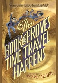 The Book That Proves Time Travel Happens - Henry Clark, Little, Brown & Company