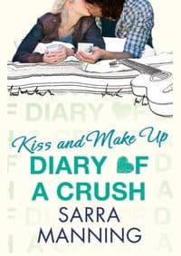 Diary of a Crush: Kiss and Make Up - Sarra Manning, Little, Brown Book Group 1