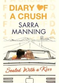 Diary of a Crush: Sealed With a Kiss - Sarra Manning, Little, Brown Book Group