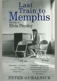Last Train to Memphis : The Rise of Elvis Presley - Peter Guralnick, Little, Brown Book Group 1