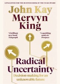 Radical Uncertainty - Mervyn King, John Kay, Little, Brown Book Group 1