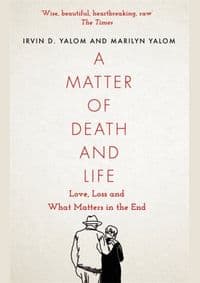 A Matter of Death and Life - Irvin Yalom, Marilyn Yalom, Piatkus Books 1