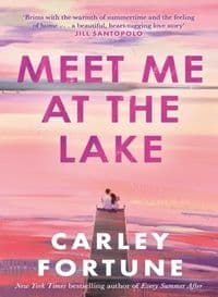 Meet Me at the Lake - Carley Fortune, Piatkus Books