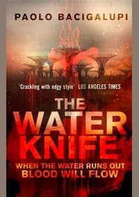 Water Knife - Paolo Bacigalupi, Little, Brown Book Group