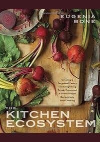 The Kitchen Ecosystem - Eugenia Bone, Clarkson Potter Publishers