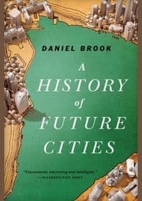 History of Future Cities - Daniel Brook, WW Norton & Co
