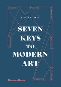 Seven Keys to Modern Art - Simon Morley, Thames & Hudson