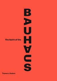The Spirit of the Bauhaus - Nicholas Fox Weber, Thames & Hudson