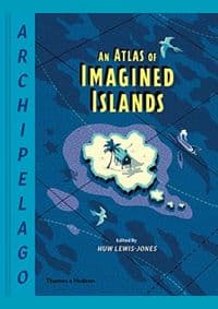 Archipelago: An Atlas of Imagined Islands - autor neuvedený