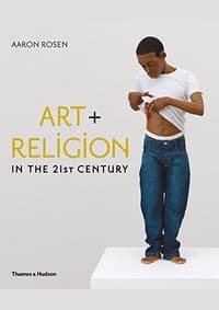 Art and Religion in the 21st Century - Aaron Rosen, Thames & Hudson 1