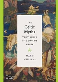 The Celtic Myths that Shape the Way We Think - Mark Williams, Thames & Hudson Ltd 1