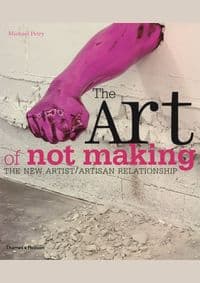 The Art of Not Making - Michael Petry, Thames & Hudson Ltd