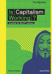 Is Capitalism Working - Jacob Field, Matthew Taylor, Thames & Hudson 1