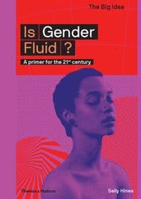 Is Gender Fluid - Sally Hines, Thames & Hudson 1