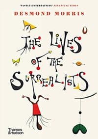 The Lives of the Surrealists - Desmond Morris, Thames & Hudson Ltd