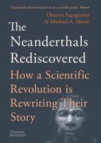 The Neanderthals Rediscovered - Dimitra Papagianni, Michael A. Morse, Thames & Hudson 1