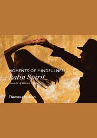 Moments of Mindfulness: Latin Spirit - Danielle Föllmi, Olivier Foellmi, Thames & Hudson Ltd