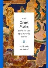 The Greek Myths That Shape the Way We Think - Richard Buxton, Thames & Hudson
