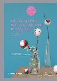 Decorating with Pompoms and Tassels - Émilie Greenberg, Karine Thiboult-Demessence, Thames & Hudson Ltd 1