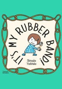 It's My Rubber Band! - Shinsuke Yoshitake, Thames & Hudson 1