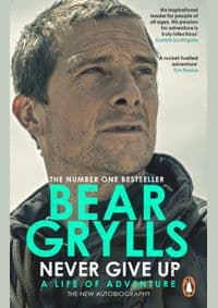 Never Give Up : A Life of Adventure, The Autobiography - Grylls Bear