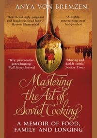 Mastering the Art of Soviet Cooking - Anya Von Bremzen, Transworld Publishers Ltd 1