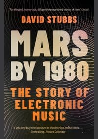 Mars by 1980 : The Story of Electronic Music - David (Associate Editor) Stubbs, Faber & Faber