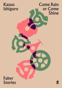 Come Rain or Come Shine Faber Stories - Kazuo Ishiguro, Faber & Faber