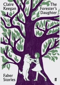 The Foresters Daughter  Faber Stories - Claire Keegan, Faber & Faber 1